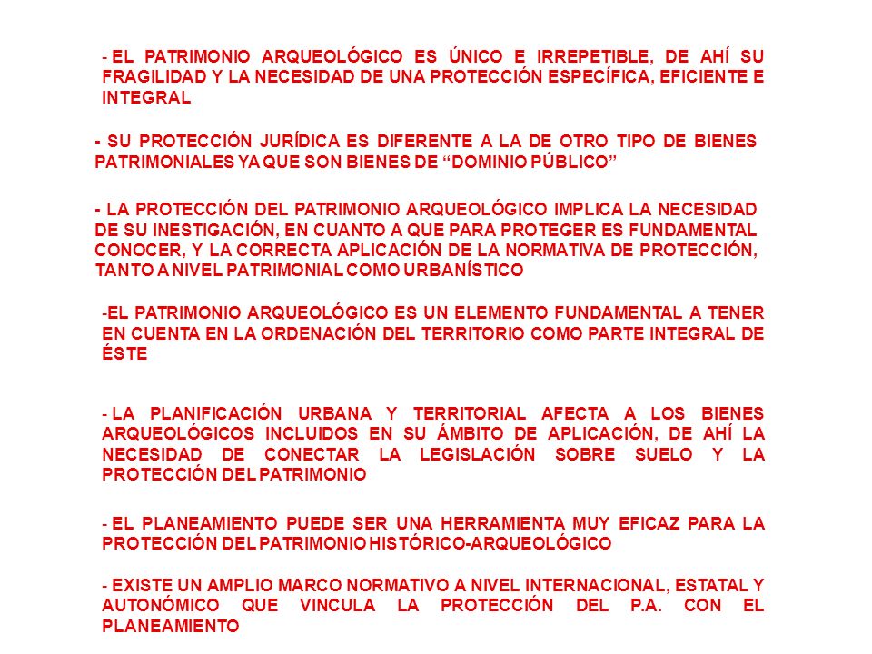 EL PATRIMONIO ARQUEOLÓGICO ES ÚNICO E IRREPETIBLE, DE AHÍ SU FRAGILIDAD Y LA NECESIDAD DE UNA PROTECCIÓN ESPECÍFICA, EFICIENTE E INTEGRAL