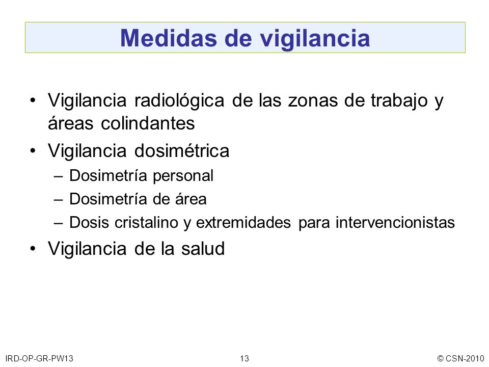 Medidas de vigilancia Vigilancia radiológica de las zonas de trabajo y áreas colindantes. Vigilancia dosimétrica.