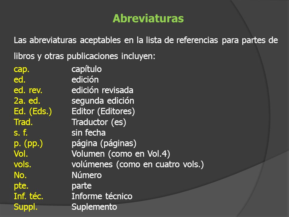 Abreviaturas Las abreviaturas aceptables en la lista de referencias para partes de libros y otras publicaciones incluyen:
