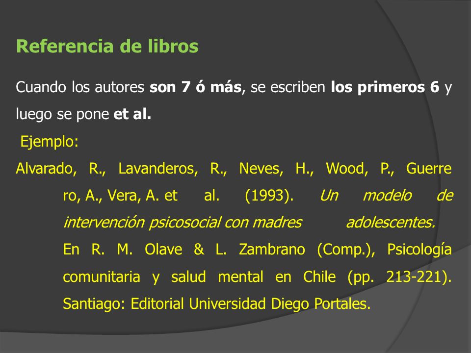 Referencia de libros Cuando los autores son 7 ó más, se escriben los primeros 6 y luego se pone et al.