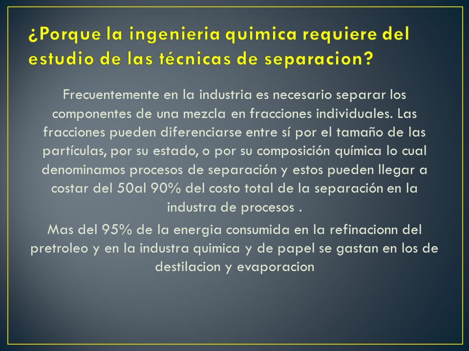 ¿Porque la ingenieria quimica requiere del estudio de las técnicas de separacion