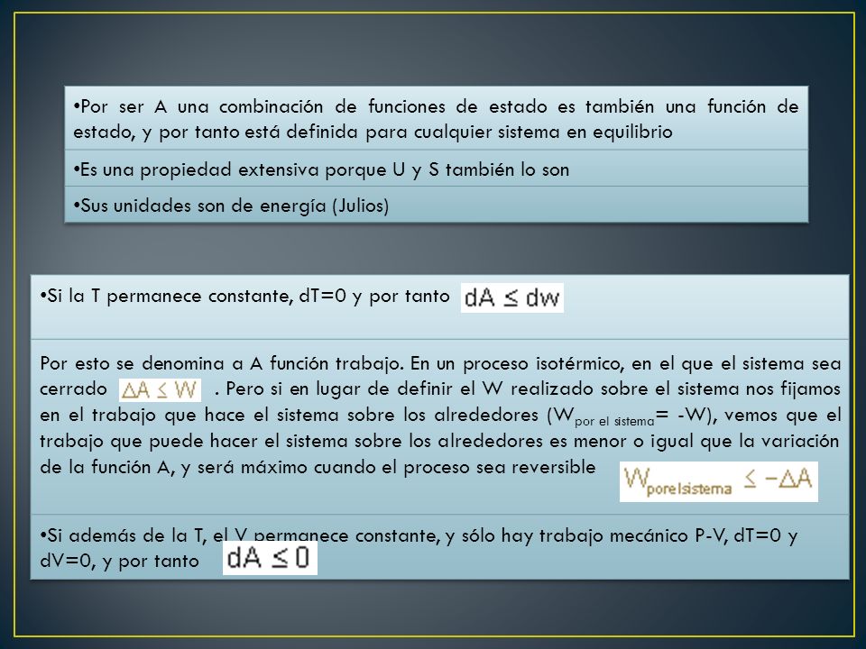 Por ser A una combinación de funciones de estado es también una función de estado, y por tanto está definida para cualquier sistema en equilibrio