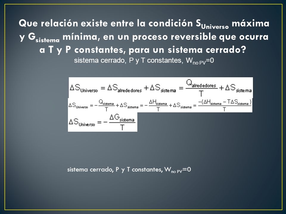 Que relación existe entre la condición SUniverso máxima y Gsistema mínima, en un proceso reversible que ocurra a T y P constantes, para un sistema cerrado