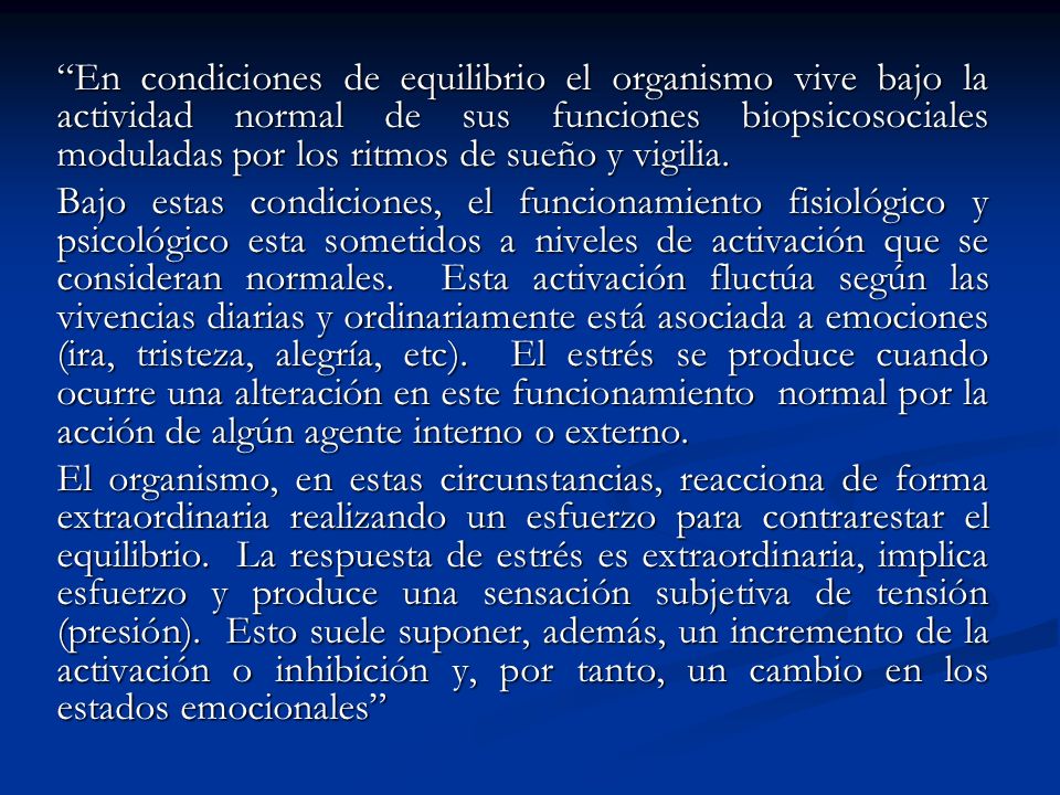 En condiciones de equilibrio el organismo vive bajo la actividad normal de sus funciones biopsicosociales moduladas por los ritmos de sueño y vigilia.