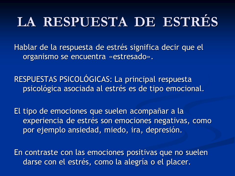 LA RESPUESTA DE ESTRÉS Hablar de la respuesta de estrés significa decir que el organismo se encuentra «estresado».
