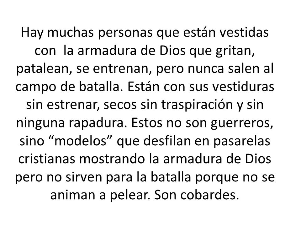 Hay muchas personas que están vestidas con la armadura de Dios que gritan, patalean, se entrenan, pero nunca salen al campo de batalla.