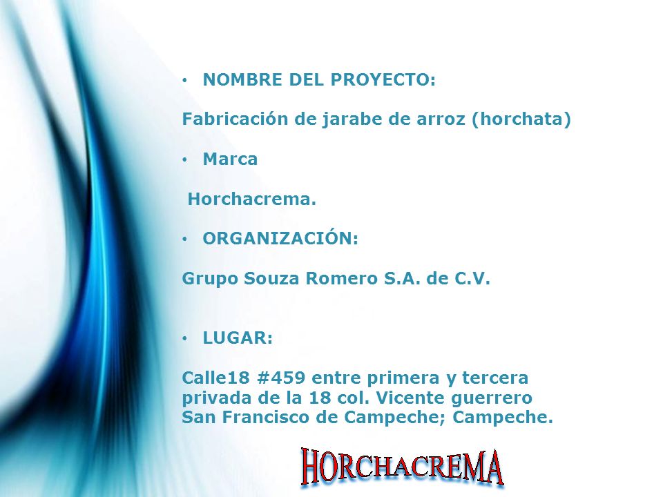 NOMBRE DEL PROYECTO: Fabricación de jarabe de arroz (horchata) Marca. Horchacrema. ORGANIZACIÓN:
