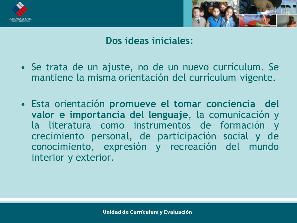 Dos ideas iniciales: Se trata de un ajuste, no de un nuevo currículum. Se mantiene la misma orientación del currículum vigente.