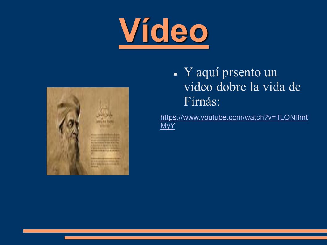 Vídeo Y aquí prsento un video dobre la vida de Firnás: