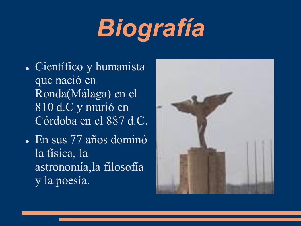 Biografía Científico y humanista que nació en Ronda(Málaga) en el 810 d.C y murió en Córdoba en el 887 d.C.