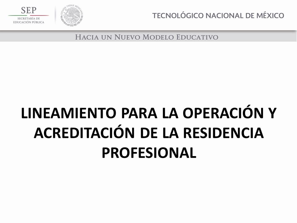 LINEAMIENTO PARA LA OPERACIÓN Y ACREDITACIÓN DE LA RESIDENCIA PROFESIONAL