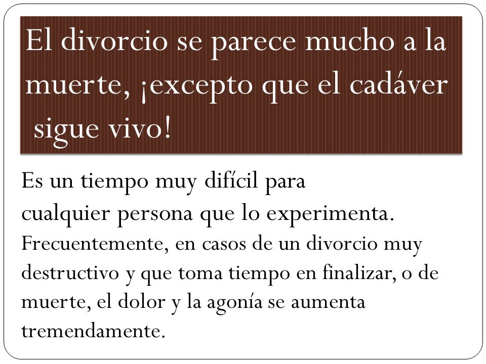 El divorcio se parece mucho a la muerte, ¡excepto que el cadáver