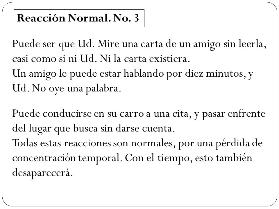 Reacción Normal. No. 3 Puede ser que Ud. Mire una carta de un amigo sin leerla, casi como si ni Ud. Ni la carta existiera.