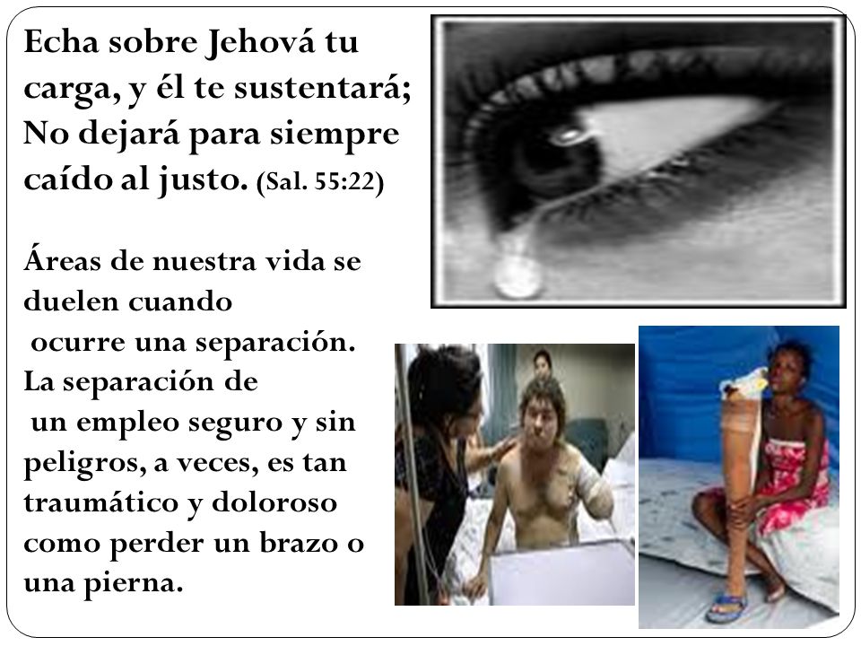 Echa sobre Jehová tu carga, y él te sustentará; No dejará para siempre caído al justo. (Sal. 55:22)