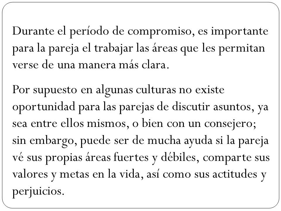 Durante el período de compromiso, es importante para la pareja el trabajar las áreas que les permitan verse de una manera más clara.