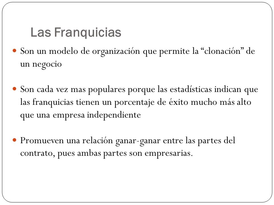 Las Franquicias Son un modelo de organización que permite la clonación de un negocio.