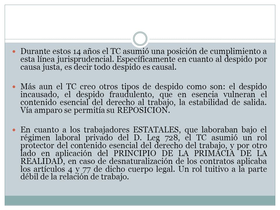 Durante estos 14 años el TC asumió una posición de cumplimiento a esta línea jurisprudencial. Específicamente en cuanto al despido por causa justa, es decir todo despido es causal.