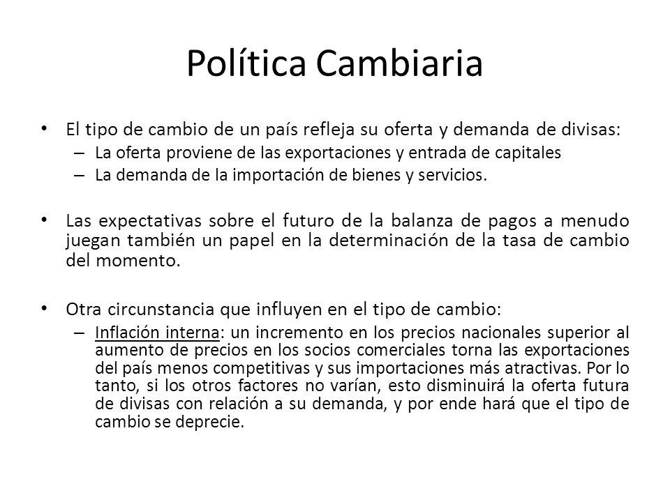 Política Cambiaria El tipo de cambio de un país refleja su oferta y demanda de divisas: