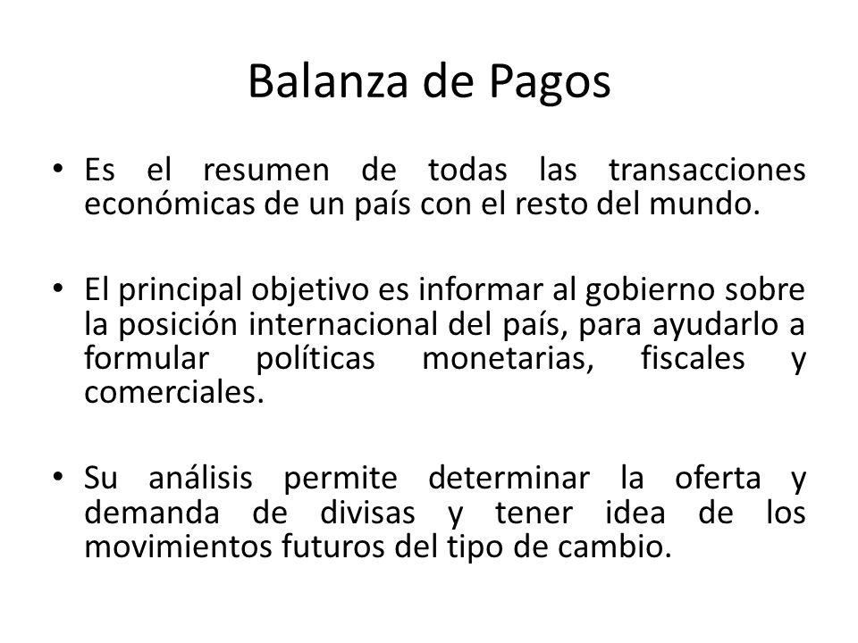 Balanza de Pagos Es el resumen de todas las transacciones económicas de un país con el resto del mundo.