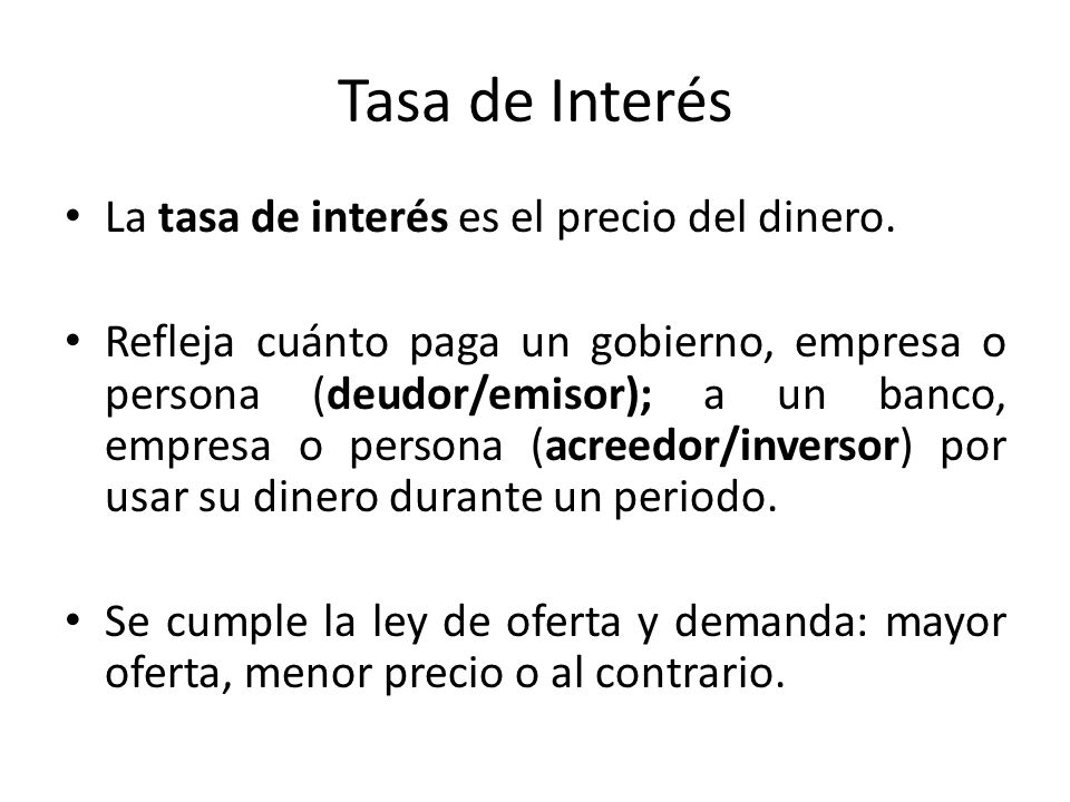Tasa de Interés La tasa de interés es el precio del dinero.