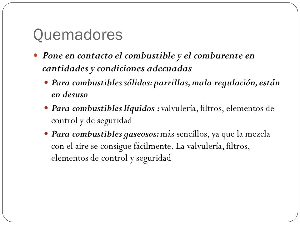 Quemadores Pone en contacto el combustible y el comburente en cantidades y condiciones adecuadas.