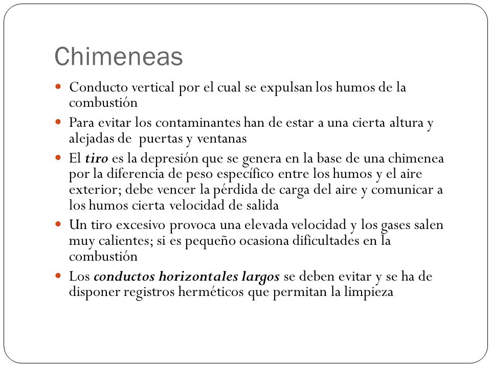 Chimeneas Conducto vertical por el cual se expulsan los humos de la combustión.