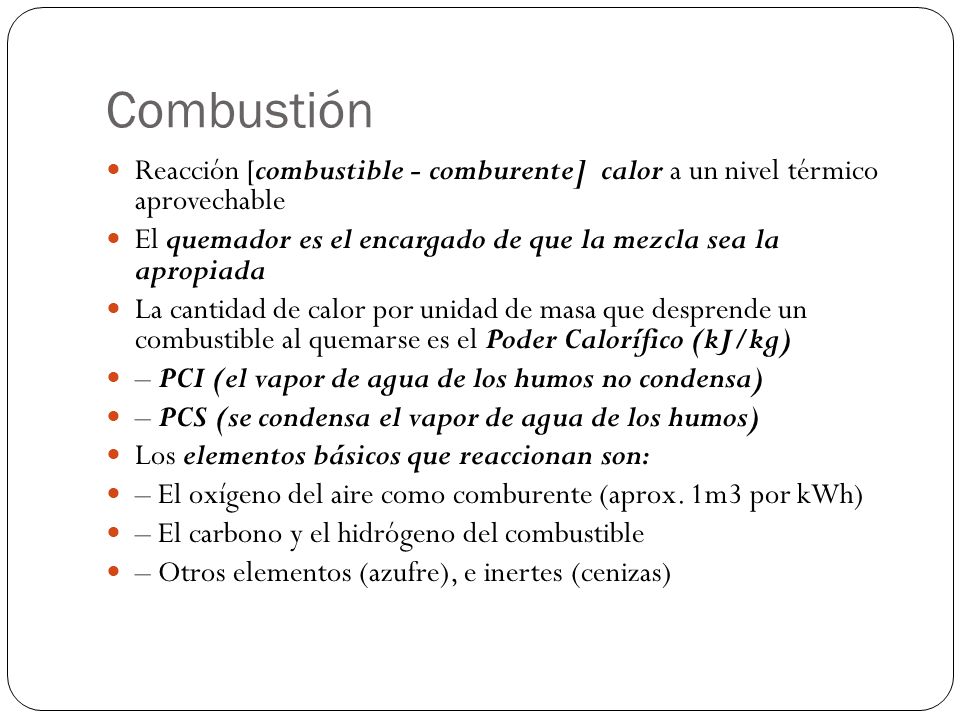 Combustión Reacción [combustible - comburente] calor a un nivel térmico aprovechable.