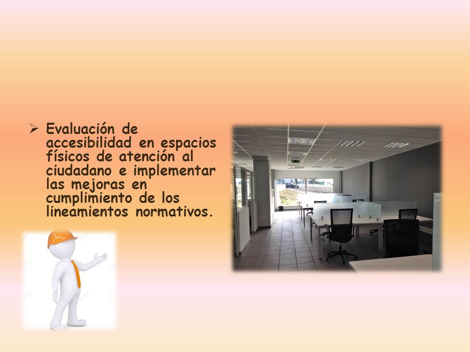 Evaluación de accesibilidad en espacios físicos de atención al ciudadano e implementar las mejoras en cumplimiento de los lineamientos normativos.