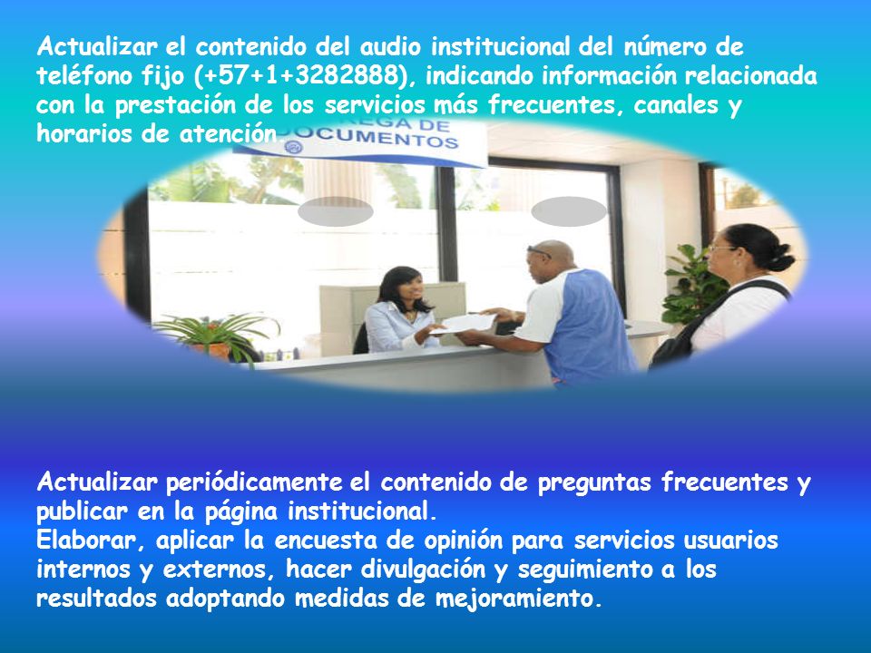 Actualizar el contenido del audio institucional del número de teléfono fijo ( ), indicando información relacionada con la prestación de los servicios más frecuentes, canales y horarios de atención.