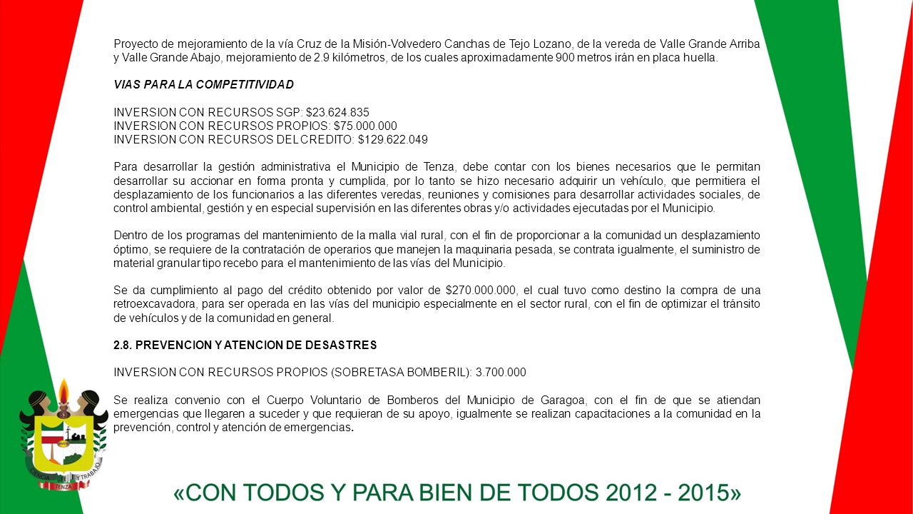 Proyecto de mejoramiento de la vía Cruz de la Misión-Volvedero Canchas de Tejo Lozano, de la vereda de Valle Grande Arriba y Valle Grande Abajo, mejoramiento de 2.9 kilómetros, de los cuales aproximadamente 900 metros irán en placa huella.