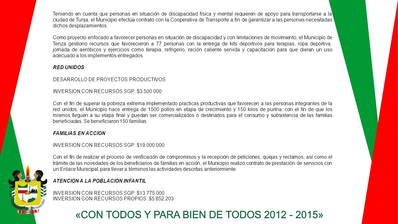 Teniendo en cuenta que personas en situación de discapacidad física y mental requieren de apoyo para transportarse a la ciudad de Tunja, el Municipio efectúa contrato con la Cooperativa de Transporte a fin de garantizar a las personas necesitadas dichos desplazamientos.