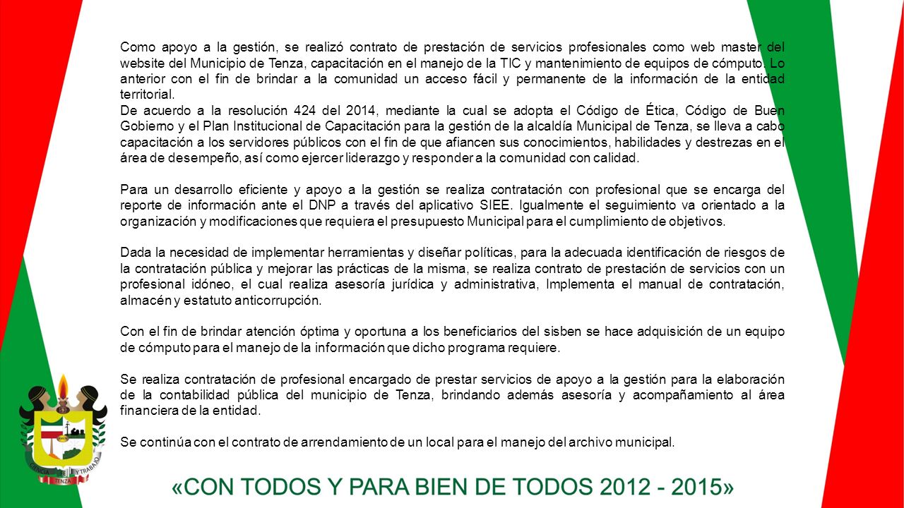 Como apoyo a la gestión, se realizó contrato de prestación de servicios profesionales como web master del website del Municipio de Tenza, capacitación en el manejo de la TIC y mantenimiento de equipos de cómputo. Lo anterior con el fin de brindar a la comunidad un acceso fácil y permanente de la información de la entidad territorial.