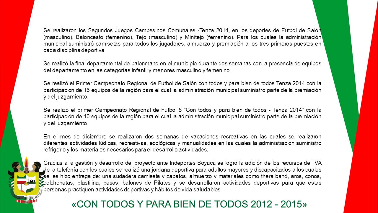 Se realizaron los Segundos Juegos Campesinos Comunales -Tenza 2014, en los deportes de Futbol de Salón (masculino), Baloncesto (femenino), Tejo (masculino) y Minitejo (femenino). Para los cuales la administración municipal suministró camisetas para todos los jugadores, almuerzo y premiación a los tres primeros puestos en cada disciplina deportiva