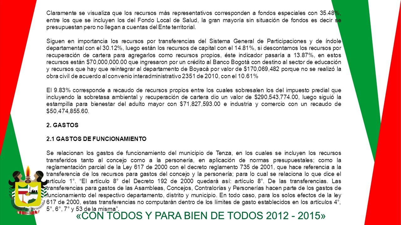 Claramente se visualiza que los recursos más representativos corresponden a fondos especiales con 35.48%, entre los que se incluyen los del Fondo Local de Salud, la gran mayoría sin situación de fondos es decir se presupuestan pero no llegan a cuentas del Ente territorial.