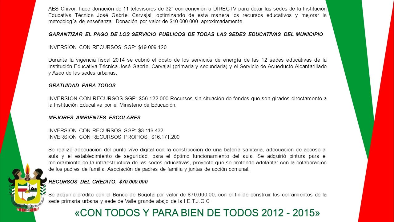 AES Chivor, hace donación de 11 televisores de 32 con conexión a DIRECTV para dotar las sedes de la Institución Educativa Técnica José Gabriel Carvajal, optimizando de esta manera los recursos educativos y mejorar la metodología de enseñanza. Donación por valor de $ aproximadamente.