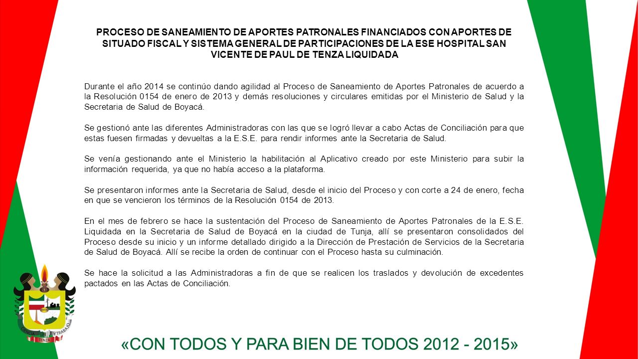 PROCESO DE SANEAMIENTO DE APORTES PATRONALES FINANCIADOS CON APORTES DE SITUADO FISCAL Y SISTEMA GENERAL DE PARTICIPACIONES DE LA ESE HOSPITAL SAN VICENTE DE PAUL DE TENZA LIQUIDADA