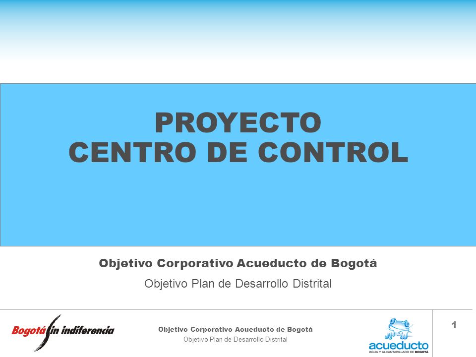 PROYECTO CENTRO DE CONTROL Objetivo Corporativo Acueducto de Bogotá