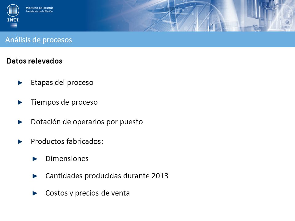 Análisis de procesos Datos relevados. Etapas del proceso. Tiempos de proceso. Dotación de operarios por puesto.