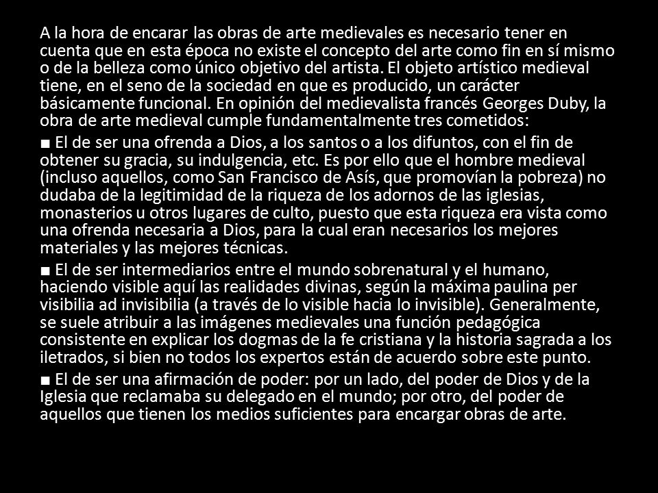 A la hora de encarar las obras de arte medievales es necesario tener en cuenta que en esta época no existe el concepto del arte como fin en sí mismo o de la belleza como único objetivo del artista.