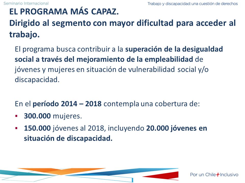 EL PROGRAMA MÁS CAPAZ. Dirigido al segmento con mayor dificultad para acceder al trabajo.