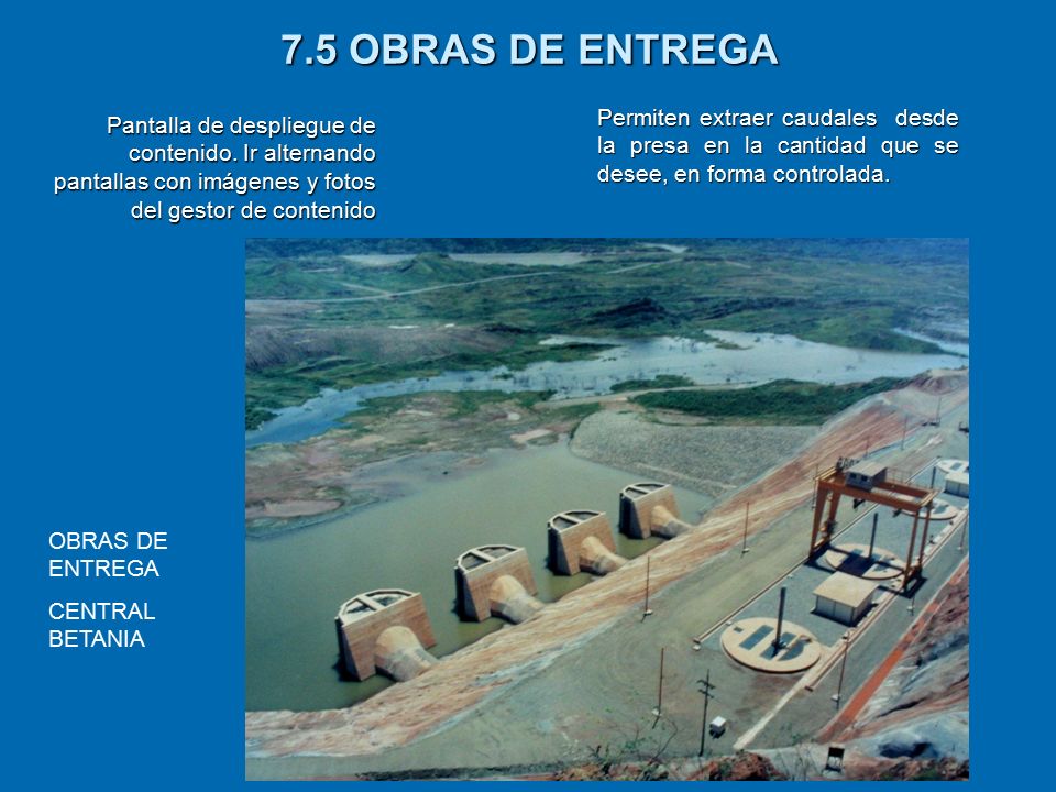 7.5 OBRAS DE ENTREGA Permiten extraer caudales desde la presa en la cantidad que se desee, en forma controlada.