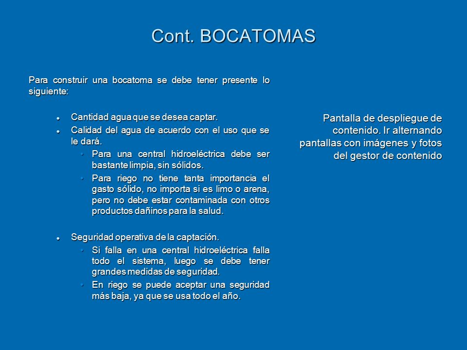 Cont. BOCATOMAS Para construir una bocatoma se debe tener presente lo siguiente: Cantidad agua que se desea captar.