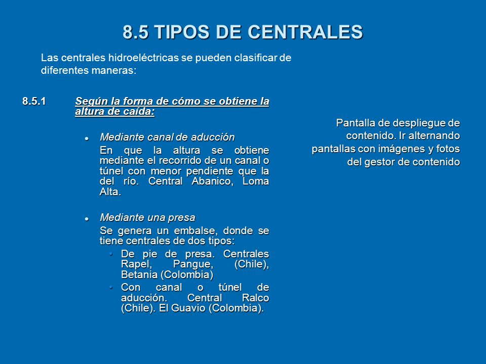 8.5 TIPOS DE CENTRALES Las centrales hidroeléctricas se pueden clasificar de diferentes maneras: