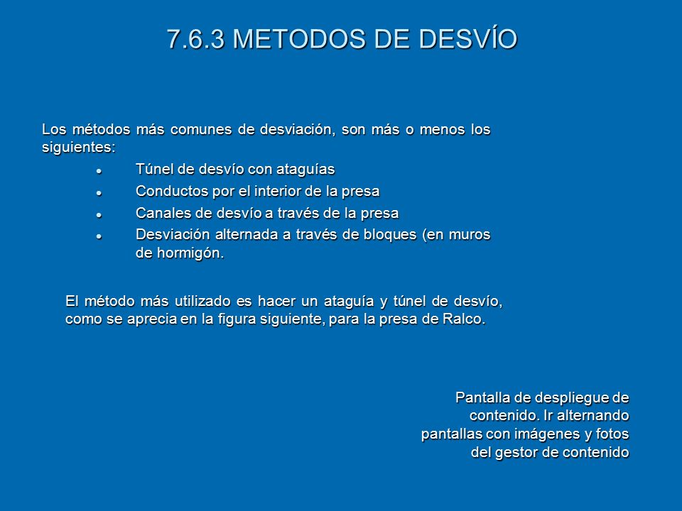 7.6.3 METODOS DE DESVÍO Los métodos más comunes de desviación, son más o menos los siguientes: Túnel de desvío con ataguías.