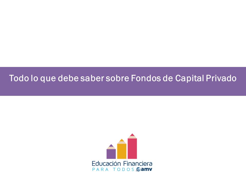 Todo lo que debe saber sobre Fondos de Capital Privado