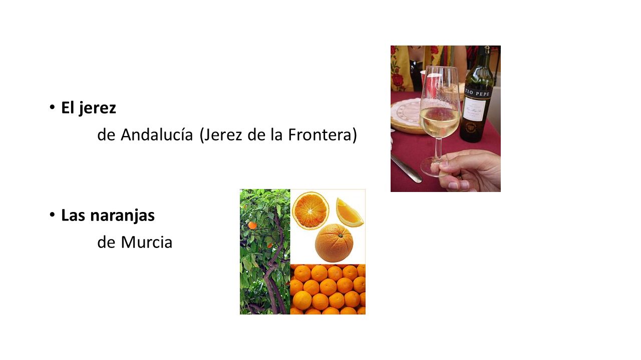 El jerez de Andalucía (Jerez de la Frontera) Las naranjas de Murcia