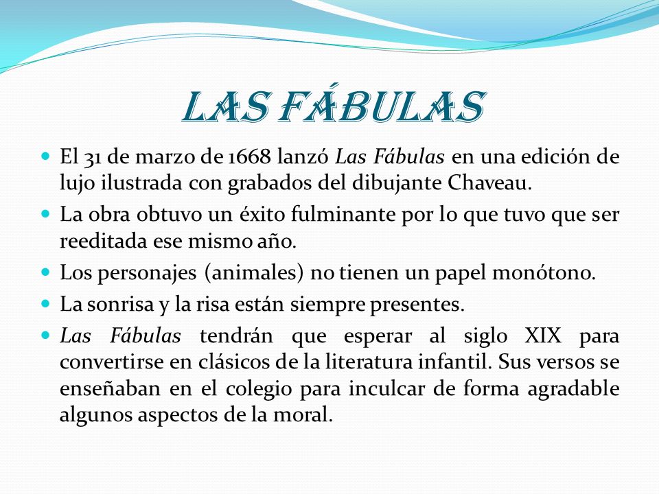 Las fábulas El 31 de marzo de 1668 lanzó Las Fábulas en una edición de lujo ilustrada con grabados del dibujante Chaveau.
