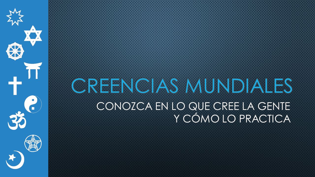CONOZCA EN LO QUE CREE LA GENTE Y CÓMO LO PRACTICA