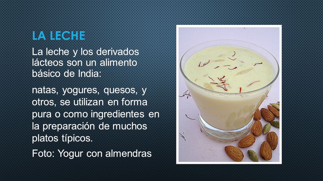 LA LECHE La leche y los derivados lácteos son un alimento básico de India: