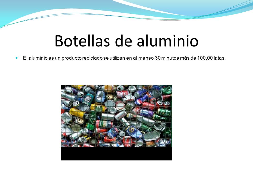Botellas de aluminio El aluminio es un producto reciclado se utilizan en al menso 30 minutos más de 100,00 latas.